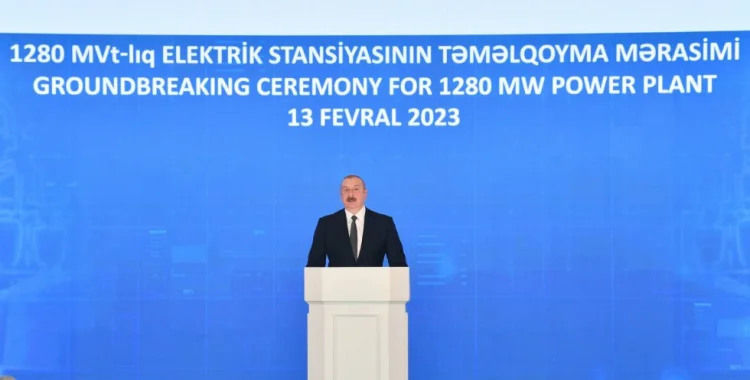 Ən böyük İstilik Elektrik Stansiyasının təməli qoyulub