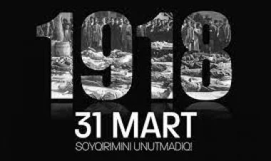 31 mart Azərbaycanlıların Soyqırımı Günüdür