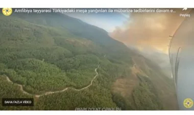 "Amfibiya"mız Türkiyədə meşə yanğınları ilə mübarizə aparır