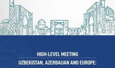 Azərbaycan, Özbəkistan və Avropa Daşkənddə bir araya gələcək