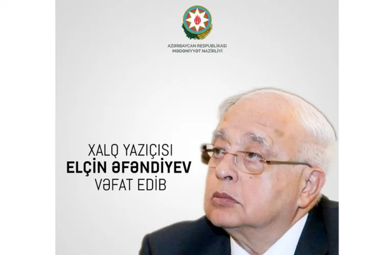 Xalq yazıçısı Elçin Əfəndiyev vəfat edib YENİLƏNİB